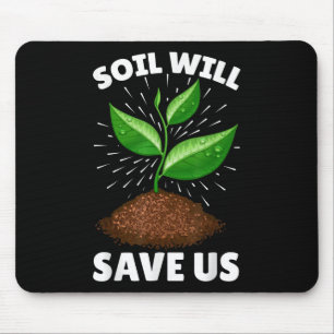Soil Will Save Us, Funny Earth Day Soil Costume Ea Mouse Mat