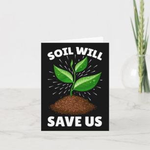 Soil Will Save Us Save The Earth Our Planet Love M Card