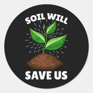 Soil Will Save Us Save The Earth Our Planet Love M Classic Round Sticker