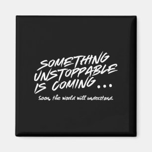Soing Unstoppable Is Coming Quote Magnet