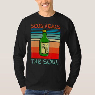 Soju Heals The Soul Funny Alcohol Korean Wine Love T-Shirt
