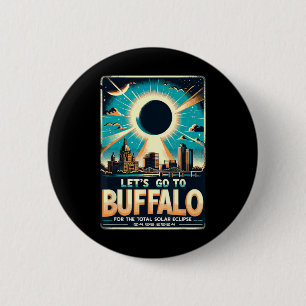 Solar Eclipse 2024 Let#39;s Go To Buffalo New York 6 Cm Round Badge
