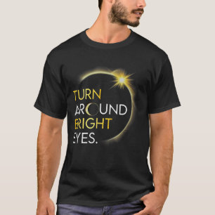 Solar Eclipse 2024 Turn Around Bright Eyes Totalit T-Shirt