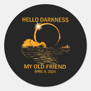 Solar Eclipse April 08 2024 Hello Darkness My Old Classic Round Sticker