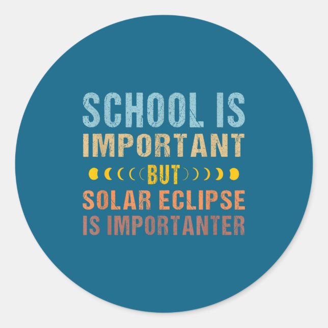 Solar Eclipse Quote School Important Classic Round Sticker (Front)