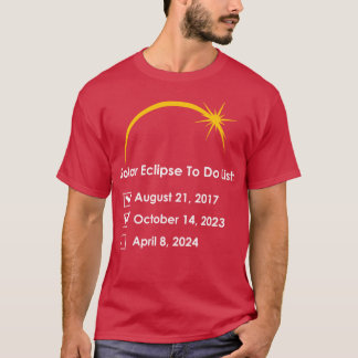 Solar Eclipse To Do List 2017 2023 2024 Annular To T-Shirt