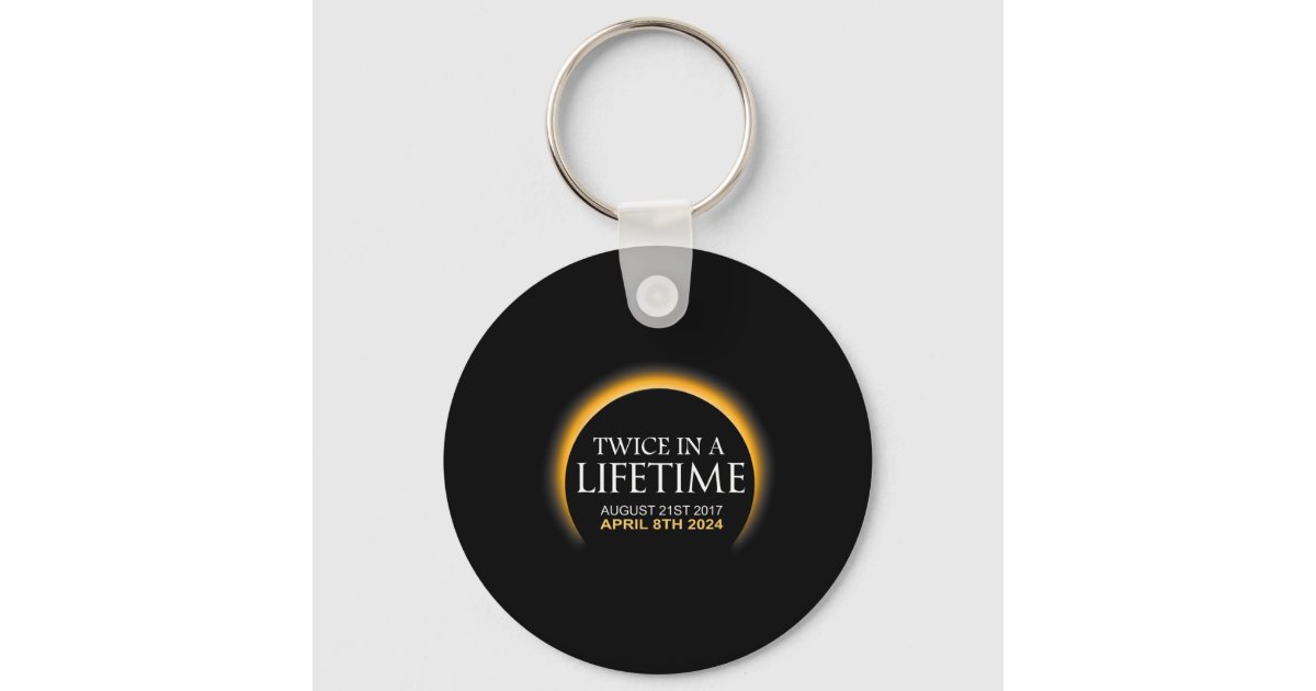 Solar Eclipse Twice In Lifetime 2024 Solar Eclipse Key Ring Zazzle