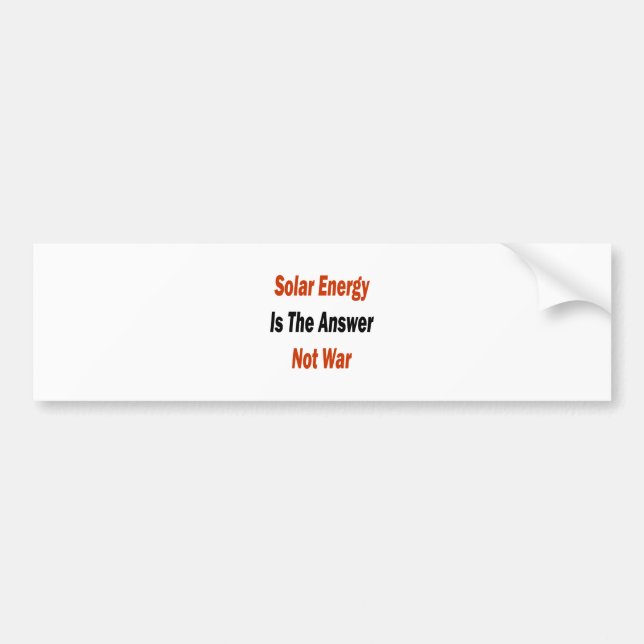 Solar Energy Is The Answer Not War Bumper Sticker (Front)