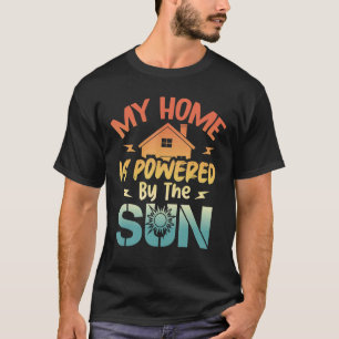 Solar Home Modelers My Home Is Powered By The Sun T-Shirt