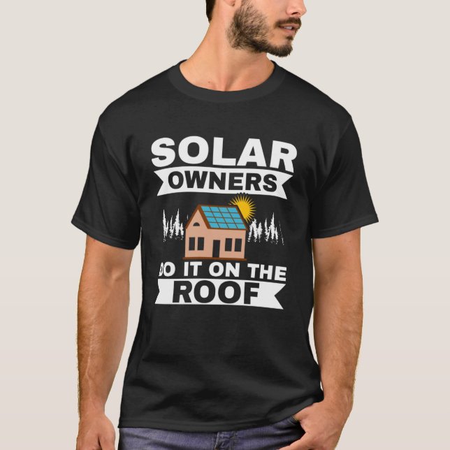 Solar Owners Do It On Roof Solar Power Solar Panel T-Shirt (Front)