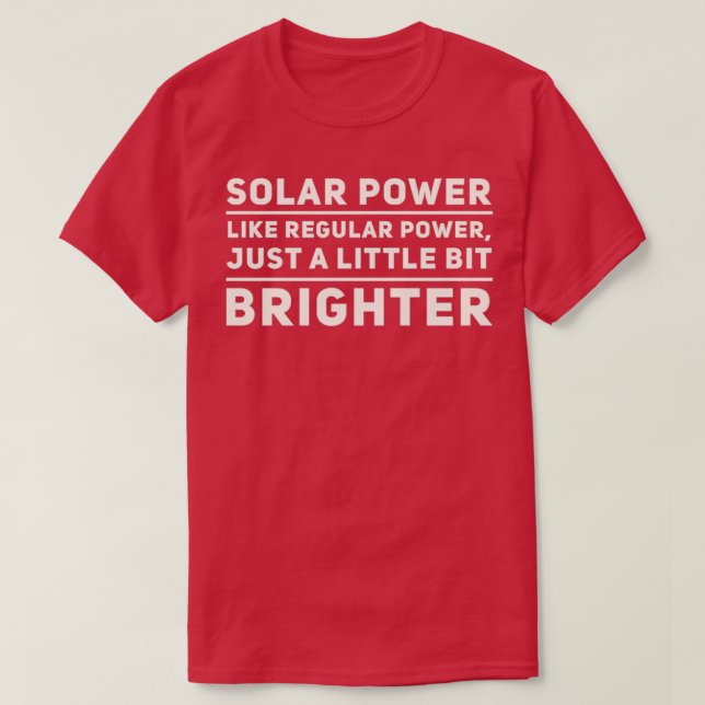 Solar power like regular power just a little bit b T-Shirt (Design Front)