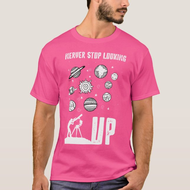 Solar System Planets Never Stop Looking Up Astrono T-Shirt (Front)