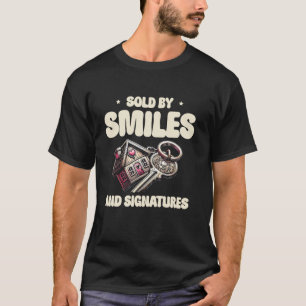 Sold By Smiles And Signatures Real Estate Agent Re T-Shirt