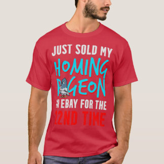 Sold my homing pigeon for the 22nd time funny 1 T-Shirt