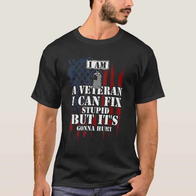 Soldier I Am A Veteran I Can Fix Stupid But It's   T-Shirt (Front)