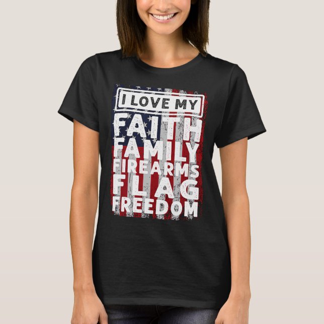 Soldier Veteran I Love My Faith Family Firearms Fl T-Shirt (Front)