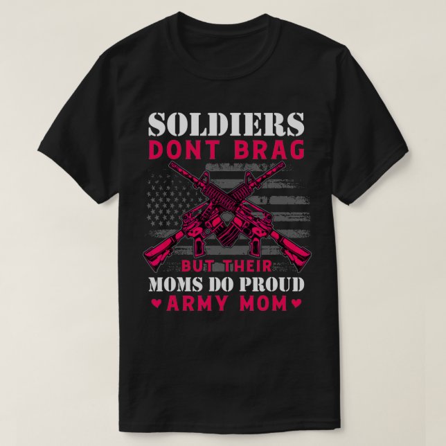 Soldiers Dont Brag But Their Moms Do  Military Sol T-Shirt (Design Front)
