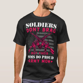 Soldiers Dont Brag But Their Moms Do  Military Sol T-Shirt