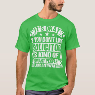 Solicitor lover Its Okay If You Dont Like Solicito T-Shirt