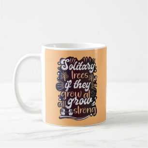 Solitary trees, if they grow at all, grow strong coffee mug