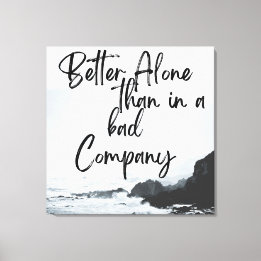 Solo Strength: Better Alone Than in Bad Company Canvas Print