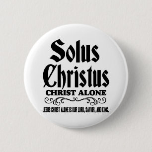 Solus christus or Solo Christo: “Christ alone” 6 Cm Round Badge