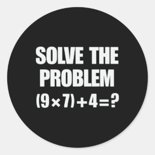 Solve The Problem 67 6 7 Meme Math Teacher Six Sev Classic Round Sticker