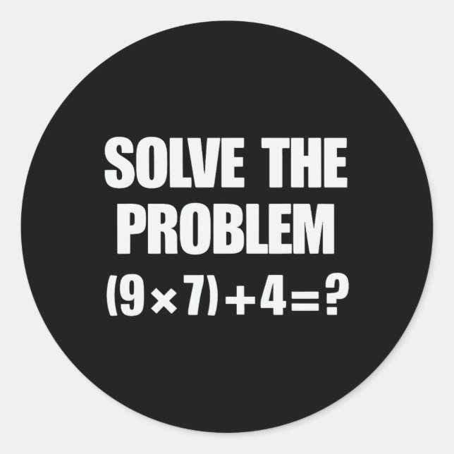 Solve The Problem 67 6 7 Meme Math Teacher Six Sev Classic Round Sticker (Front)