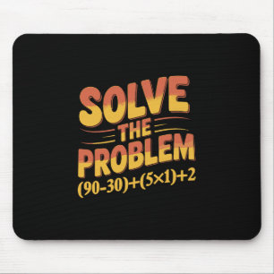 Solve The Problem 67 Math Teacher Mathematics 67th Mouse Mat