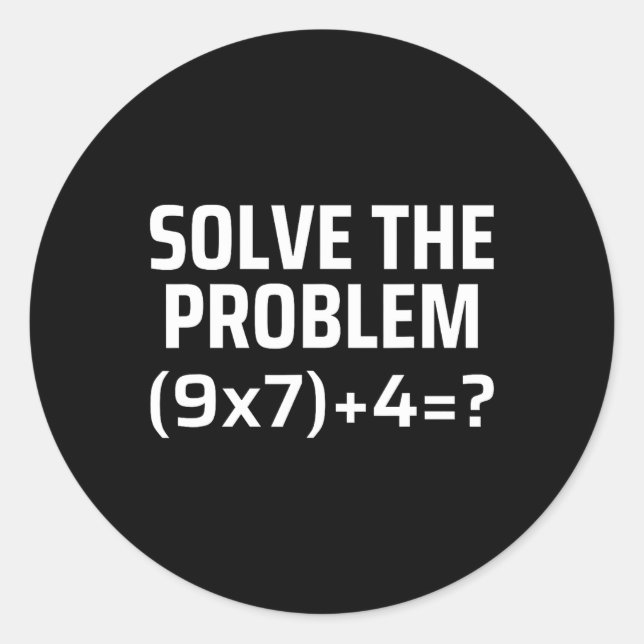 Solve The Problem 67 Six Seven Funny Math Teacher  Classic Round Sticker (Front)
