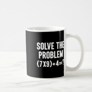 Solve The Problem 67 Six Seven Funny Math Teacher  Coffee Mug