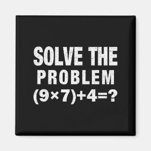 Solve The Problem (9×7)+4=_ Funny Math Teacher Magnet