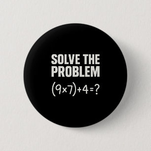 Solve The Problem Funny Math 67 Meme Teacher Stude 6 Cm Round Badge