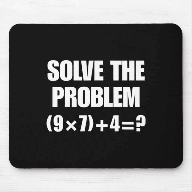 Solve The Problem – Funny Math Equation (9×7)+4=67 Mouse Mat (Front)
