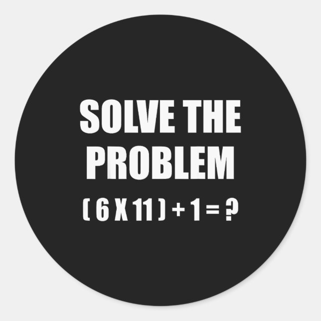 Solve The Problem Math Teacher Joke 67 Funny Six S Classic Round Sticker (Front)