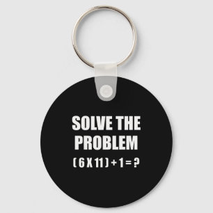 Solve The Problem Math Teacher Joke 67 Funny Six S Key Ring