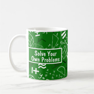 solve your own problems mathematics funny green coffee mug