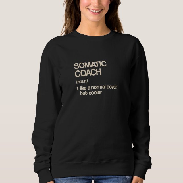 Somatic Coach Definition  Psychotherapy Humour Sweatshirt (Front)