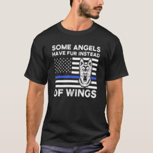 Some Angels Have Fur Instead Of Wings Police Dog K T-Shirt