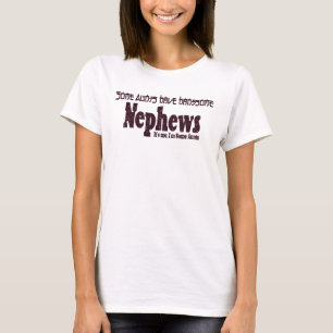 Some Aunts Have Handsome Nephews Funny Quote T-Shirt