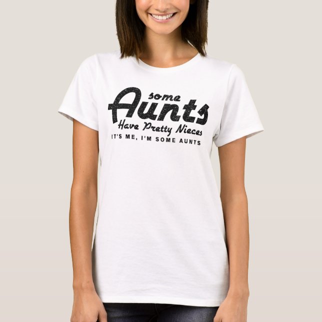 Some Aunts Have Pretty Nieces Black Minimalist T-Shirt (Front)