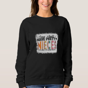 Some Aunts Have Pretty Nieces It's Me I'm Some Le Sweatshirt
