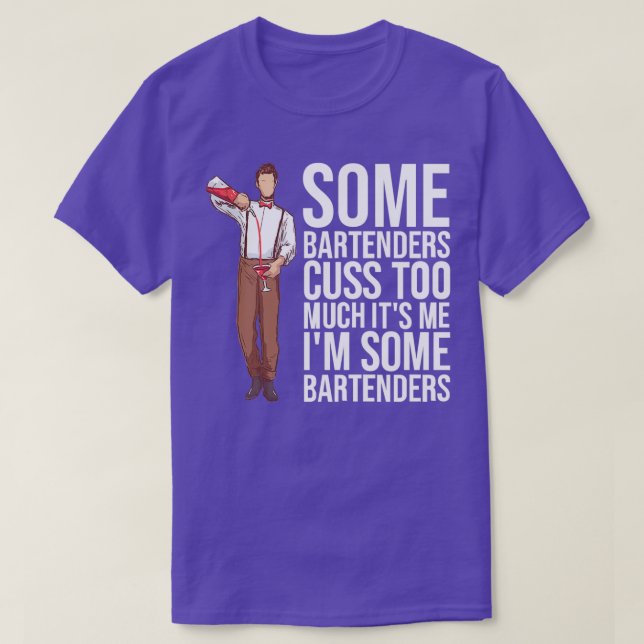 SOME BARTENDERS CUSS TOO MUCH ITx27S ME Ix27 Gifts T-Shirt (Design Front)