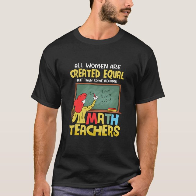 Some Become Math Teachers Education School T-Shirt (Front)