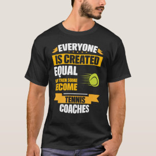 Some Become Tennis Coaches Funny T-Shirt
