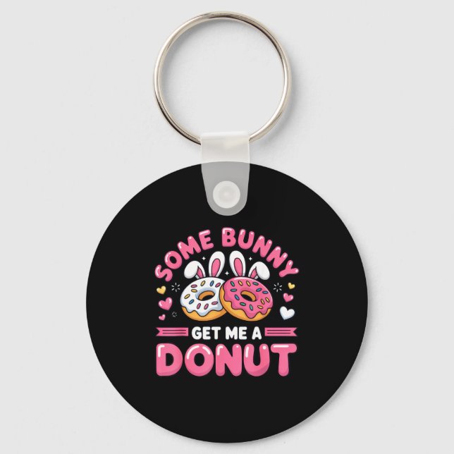 Some Bunny Get Me A Donut Funny Easter Humor Sweet Key Ring (Front)