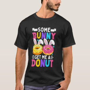 Some Bunny get me a doughnut Easter Christian Fami T-Shirt