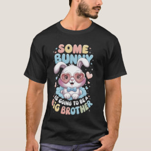 Some Bunny Is Going To Be A Big Brother Easter T-Shirt