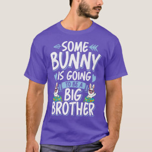 Some Bunny Is Going To Be A Big Brother Sibling fo T-Shirt