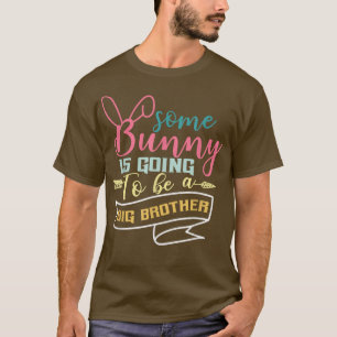 Some Bunny Is Going To Be A Big Brothers  T-Shirt